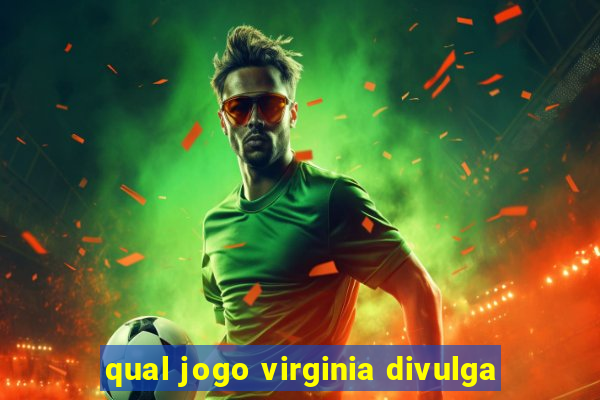 qual jogo virginia divulga